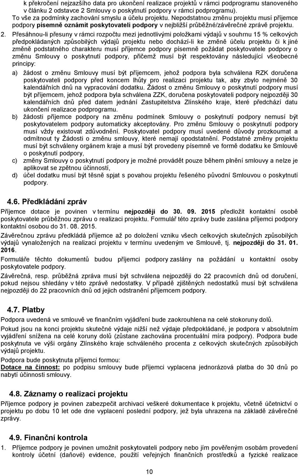 Přesáhnou-li přesuny v rámci rozpočtu mezi jednotlivými položkami výdajů v souhrnu 15 % celkových předpokládaných způsobilých výdajů projektu nebo dochází-li ke změně účelu projektu či k jiné změně