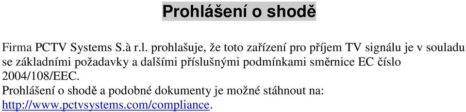 prohlašuje, že toto zařízení pro příjem TV signálu je v souladu se