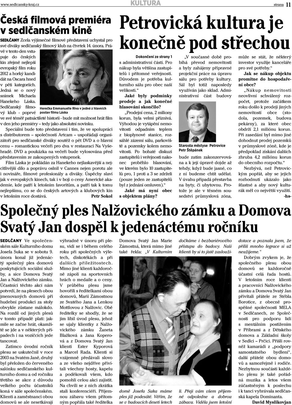 Sedlčanský filmový klub - poprvé ve své téměř patnáctileté historii - bude mít možnost hrát film v den jeho premiéry tedy jako absolutní novinku.