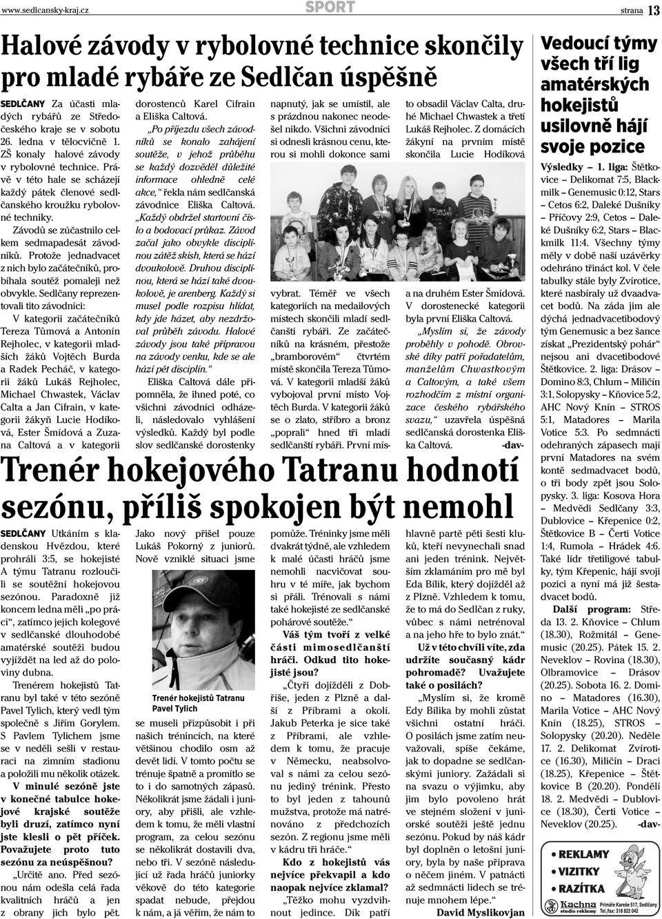Protože jednadvacet z nich bylo začátečníků, probíhala soutěž pomaleji než obvykle.