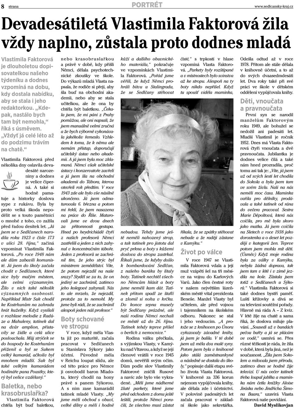 Vlastimila Faktorová před několika dny oslavila devadesáté narozeniny a dodnes je velice čiperná. A také si hodně pamatuje a historky doslova sype z rukávu.