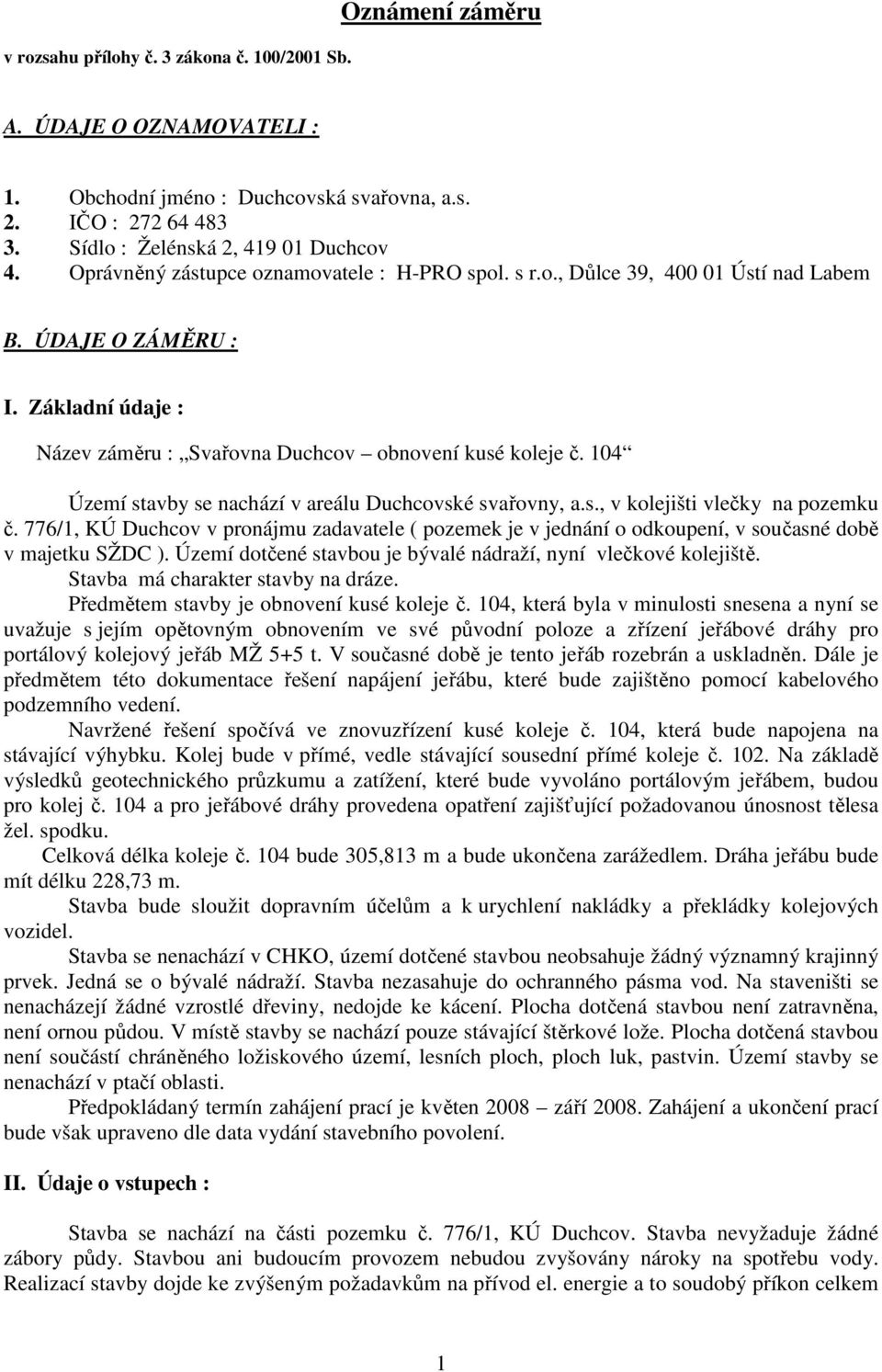 104 Území stavby se nachází v areálu Duchcovské svařovny, a.s., v kolejišti vlečky na pozemku č.