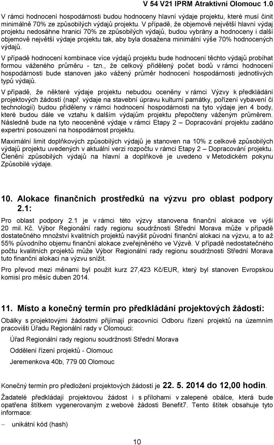 výše 70% hodnocených výdajů. V případě hodnocení kombinace více výdajů projektu bude hodnocení těchto výdajů probíhat formou váţeného průměru - tzn.