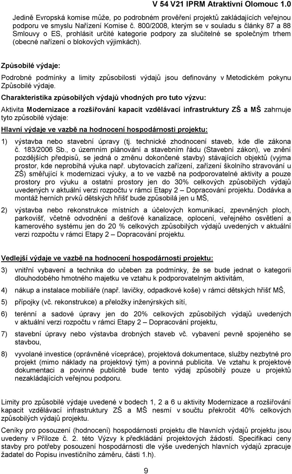 Způsobilé výdaje: Podrobné podmínky a limity způsobilosti výdajů jsou definovány v Metodickém pokynu Způsobilé výdaje.