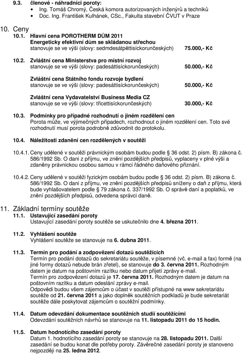 11 Energeticky efektivní dům se skládanou střechou stanovuje se ve výši (slovy: sedmdesátpěttisíckorunčeských) 10.2.