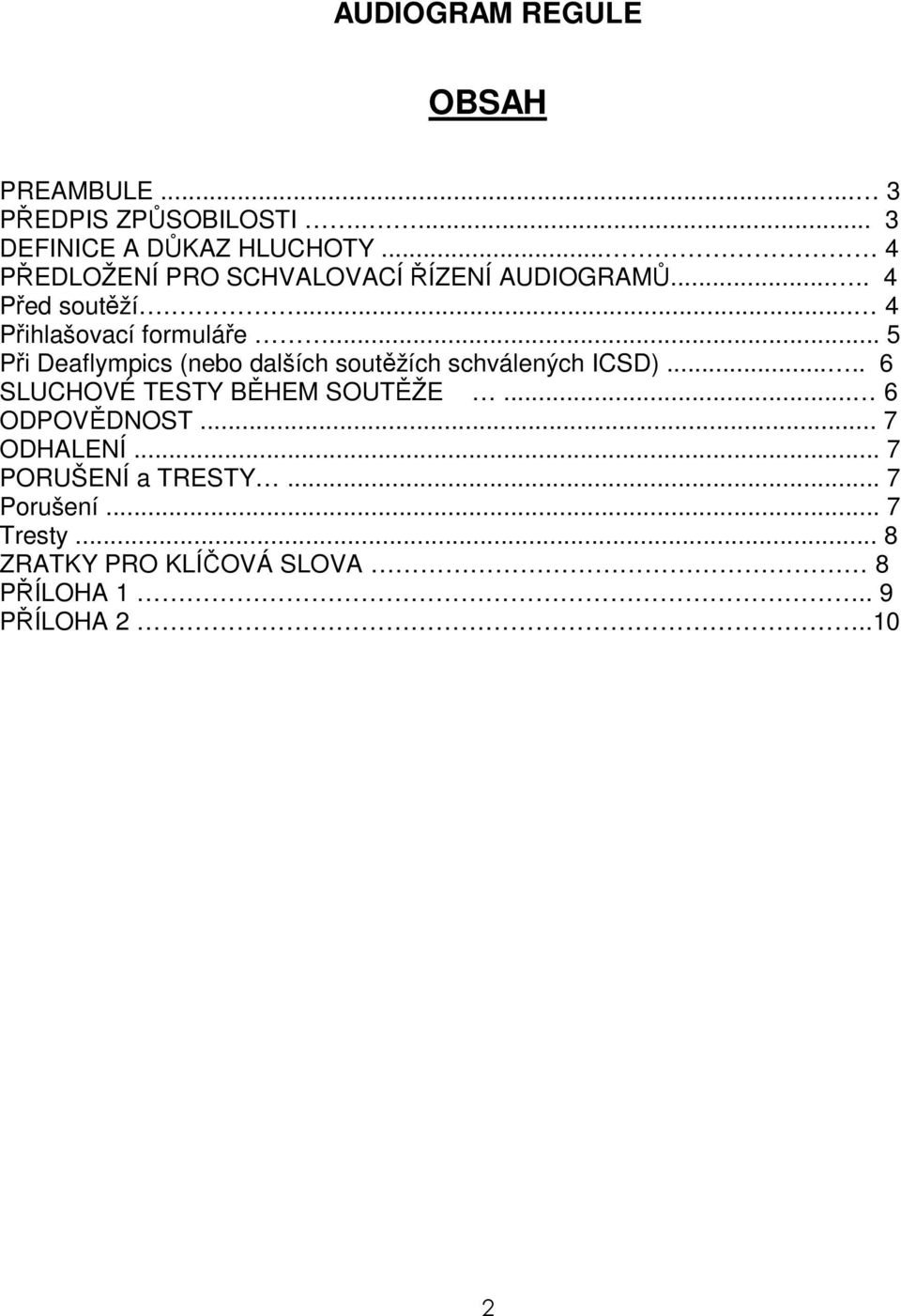 .. 5 Při Deaflympics (nebo dalších soutěžích schválených ICSD)..... 6 SLUCHOVÉ TESTY BĚHEM SOUTĚŽE.
