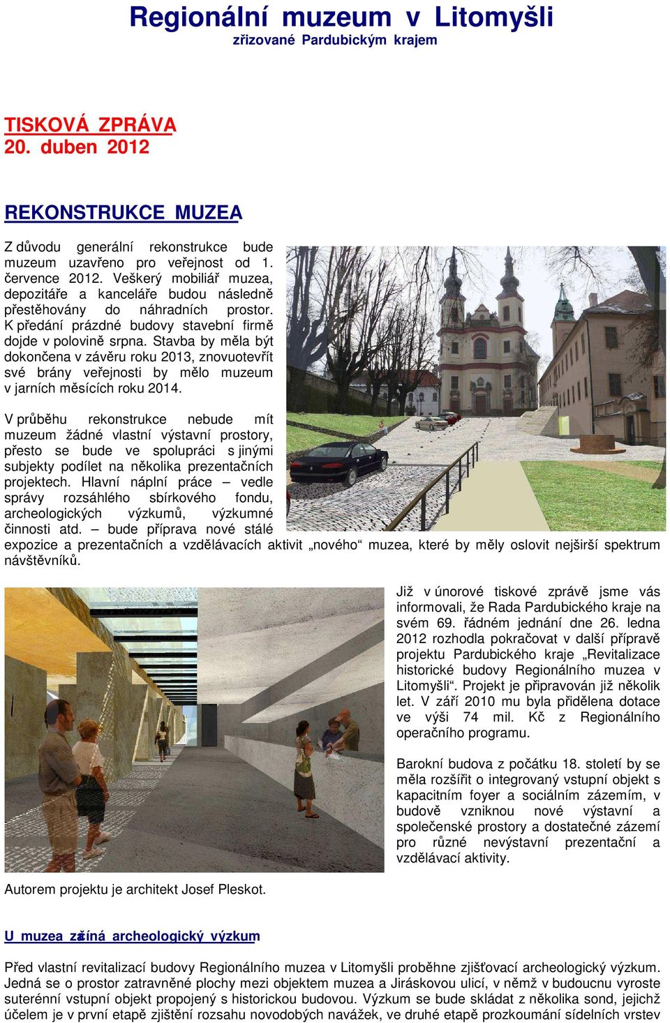 Stavba by měla být dokončena v závěru roku 2013, znovuotevřít své brány veřejnosti by mělo muzeum v jarních měsících roku 2014.