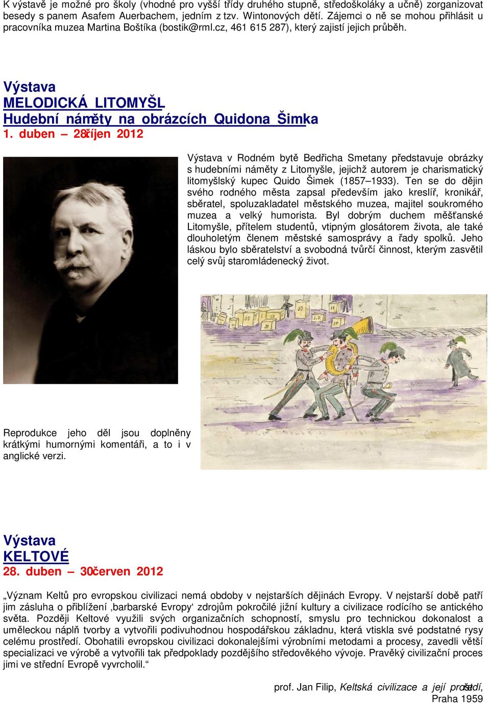 říjen 2012 v Rodném bytě Bedřicha Smetany představuje obrázky s hudebními náměty z Litomyšle, jejichž autorem je charismatický litomyšlský kupec Quido Šimek (1857 1933).