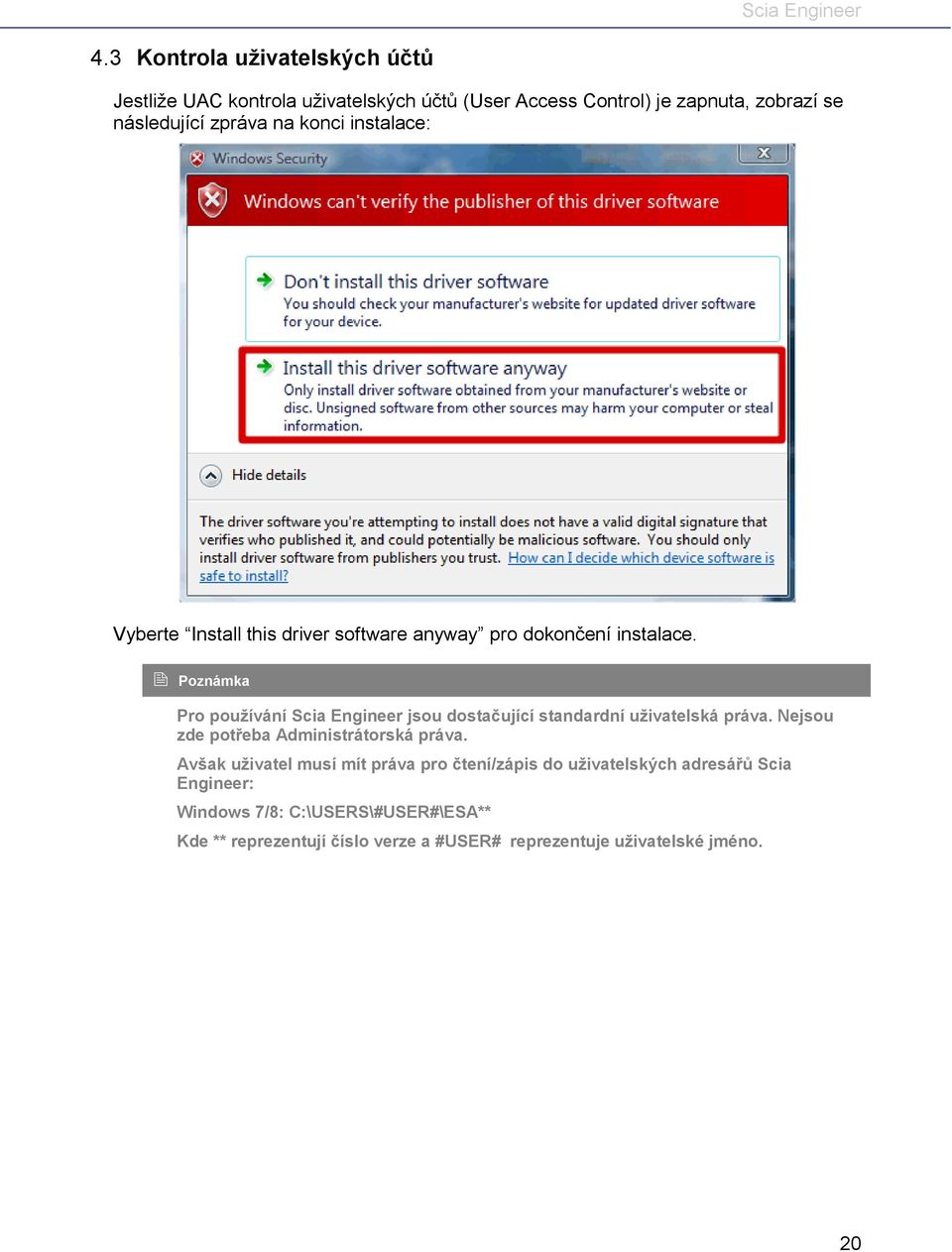 Poznámka Pro používání Scia Engineer jsou dostačující standardní uživatelská práva. Nejsou zde potřeba Administrátorská práva.