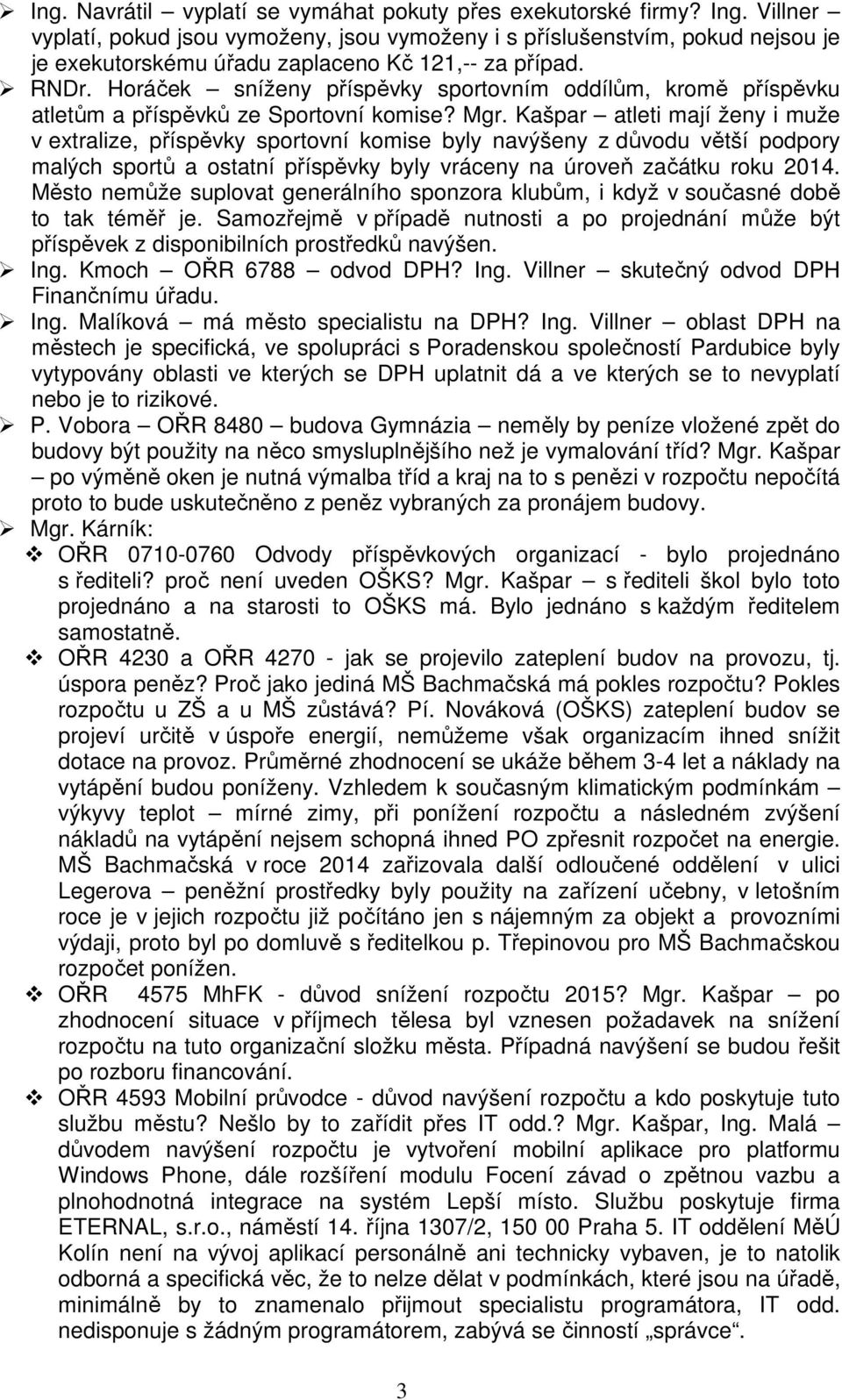 Horáček sníženy příspěvky sportovním oddílům, kromě příspěvku atletům a příspěvků ze Sportovní komise? Mgr.