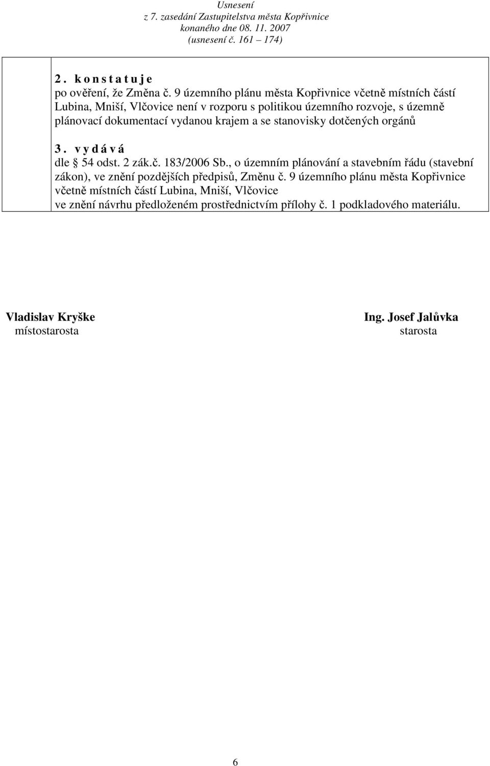 krjem se stnovisky dotčených orgánů 3. v y d á v á dle 54 odst. 2 zák.č. 183/2006 Sb.