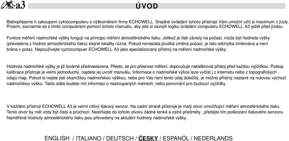 Funkce měření nadmořské výšky fungují na principu měření atmosférického tlaku.