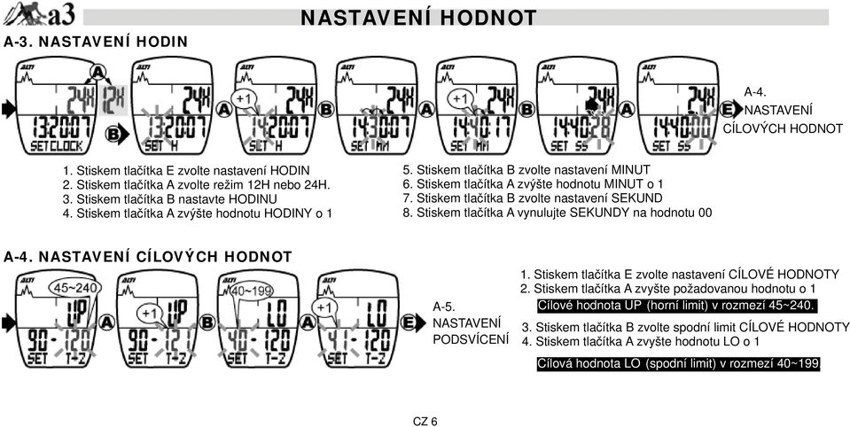 Stiskem tlačítka B zvolte nastavení SEKUND 8. Stiskem tlačítka A vynulujte SEKUNDY na hodnotu 00 A-4. NASTAVENÍ CÍLOVÝCH HODNOT A-5. NASTAVENÍ PODSVÍCENÍ 1.