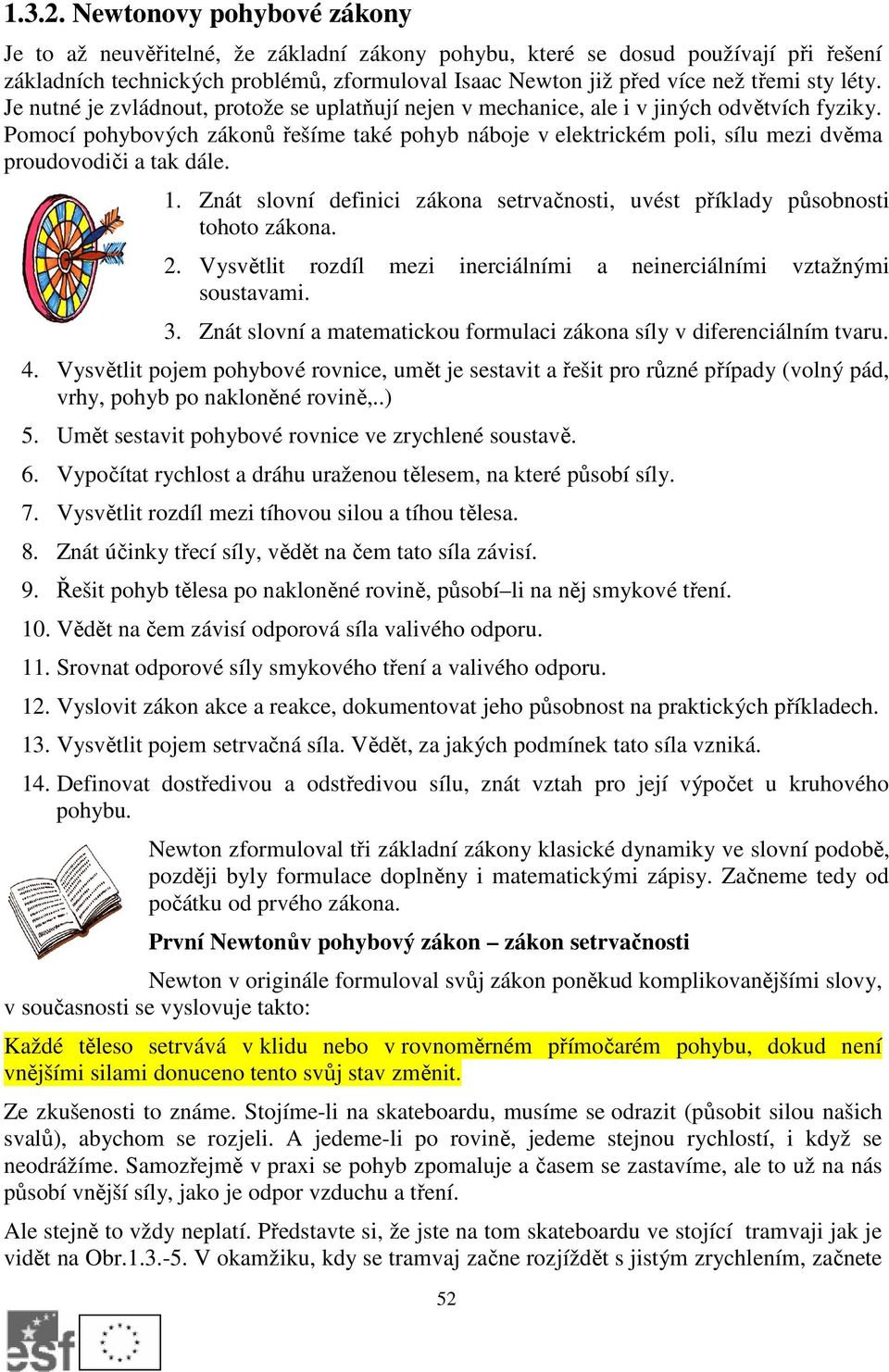 léty. Je nutné je zvládnout, protože se uplatňují nejen v mechanice, ale i v jiných odvětvích fyziky.