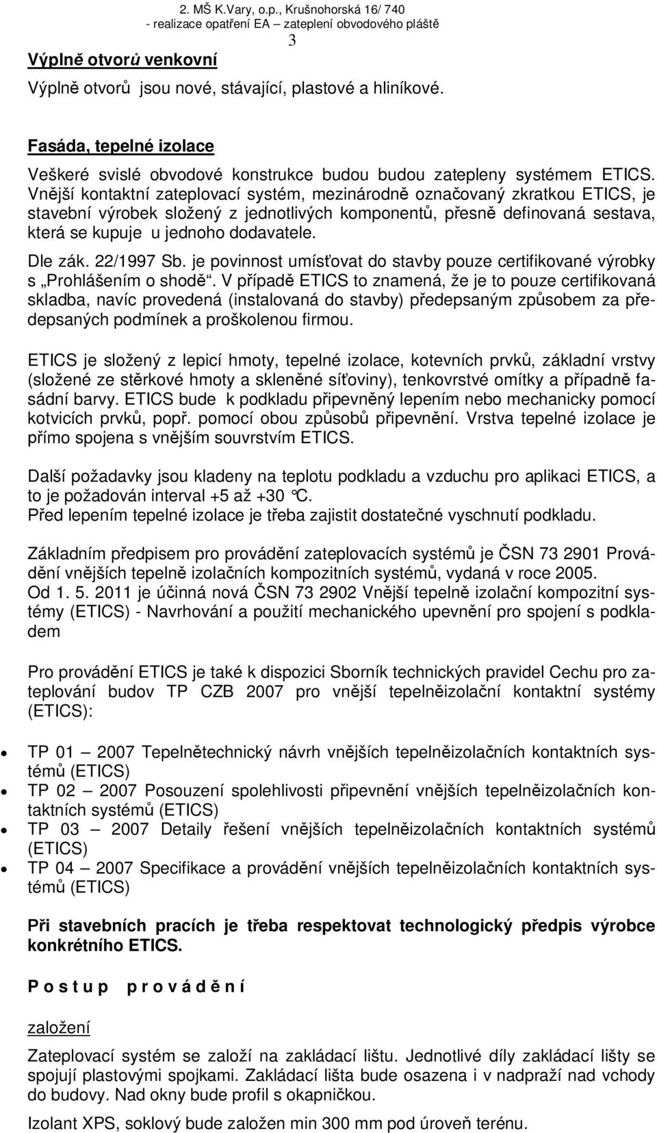 22/1997 Sb. je povinnost umísovat do stavby pouze certifikované výrobky s Prohlášením o shod.