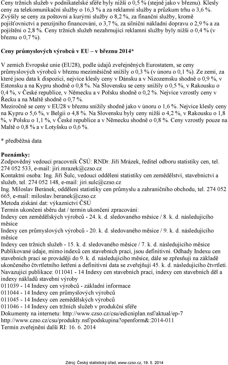 Ceny tržních služeb nezahrnující reklamní služby byly nižší o,4 % (v březnu o,7 %).