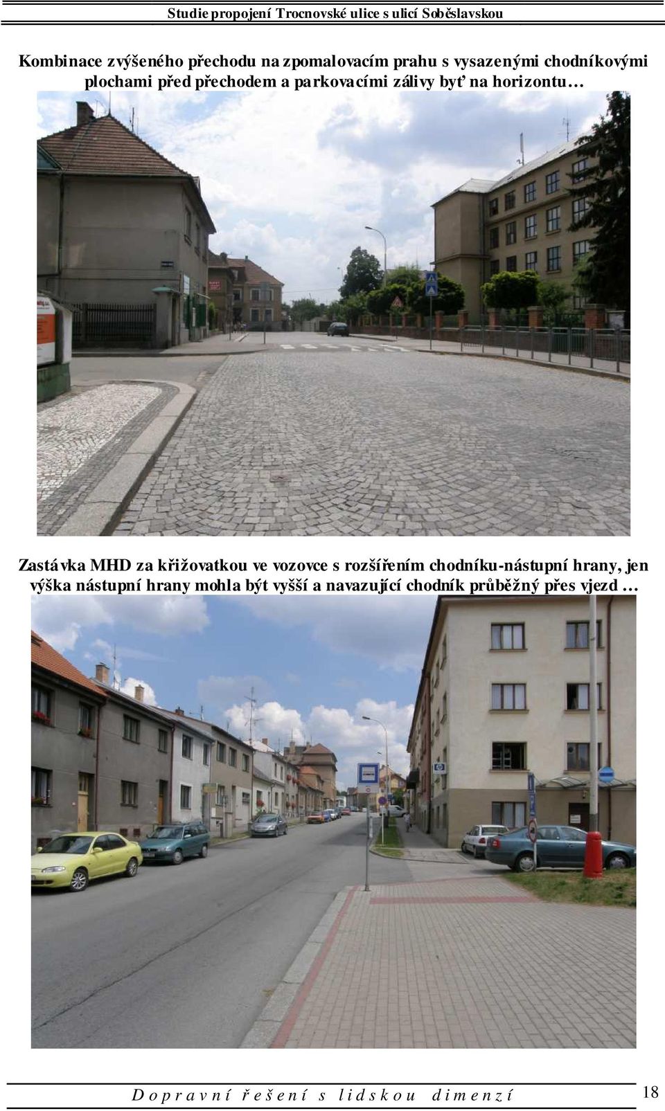 vozovce s rozšířením chodníku-nástupní hrany, jen výška nástupní hrany mohla být vyšší a