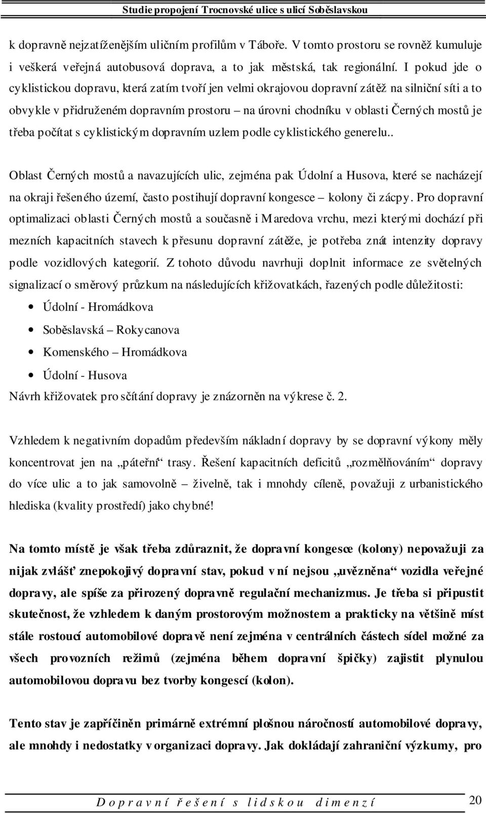 třeba počítat s cyklistickým dopravním uzlem podle cyklistického generelu.