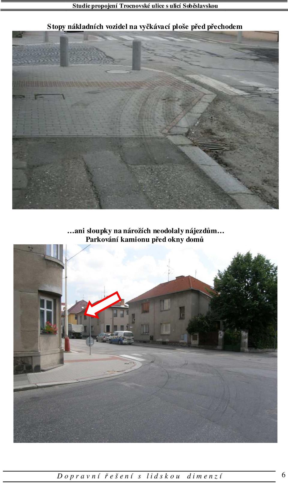 nájezdům Parkování kamionu před okny domů D o p