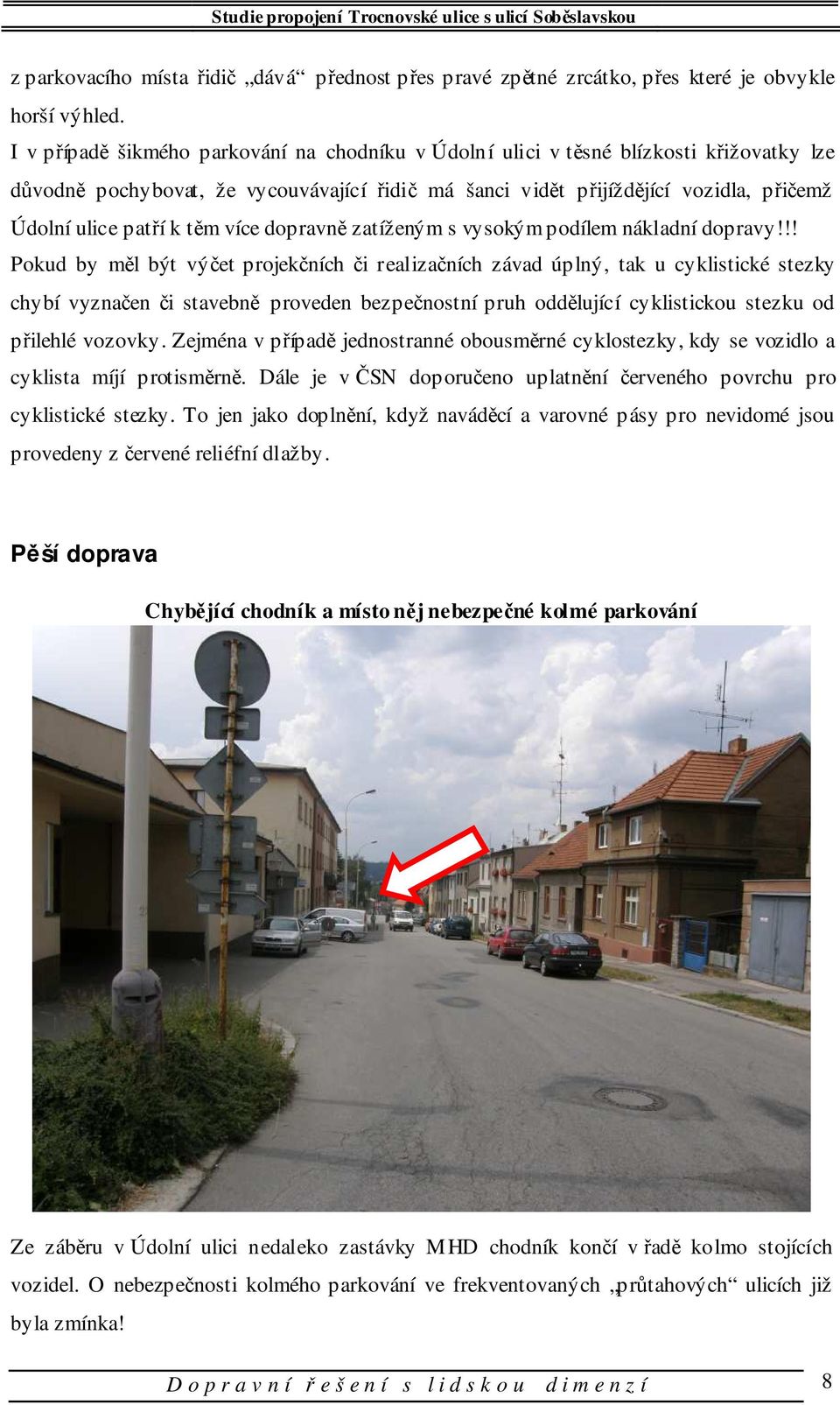 těm více dopravně zatíženým s vysokým podílem nákladní dopravy!