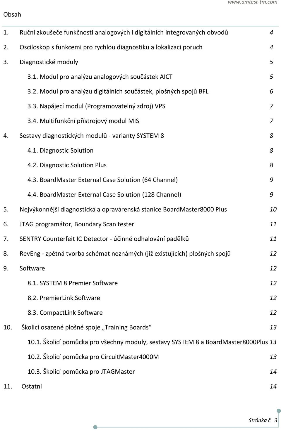 Multifunkční přístrojový modul MIS 7 4. Sestavy diagnostických modulů - varianty SYSTEM 8 8 4.1. Diagnostic Solution 8 4.2. Diagnostic Solution Plus 8 4.3.