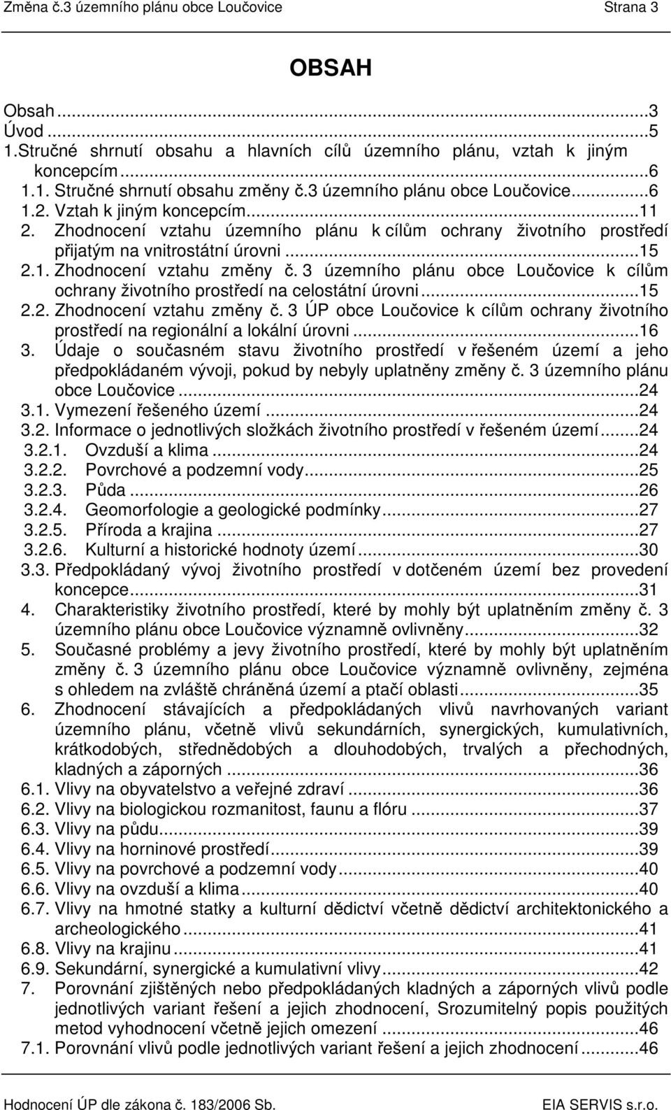 3 územního plánu obce Loučovice k cílům ochrany životního prostředí na celostátní úrovni...15 2.2. Zhodnocení vztahu změny č.