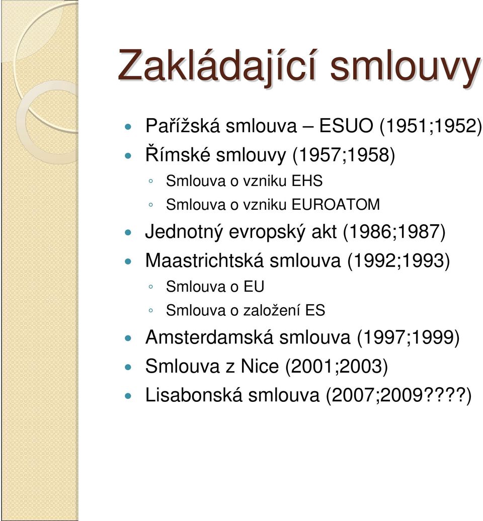 (1986;1987) Maastrichtská smluva (1992;1993) Smluva EU Smluva zalžení ES