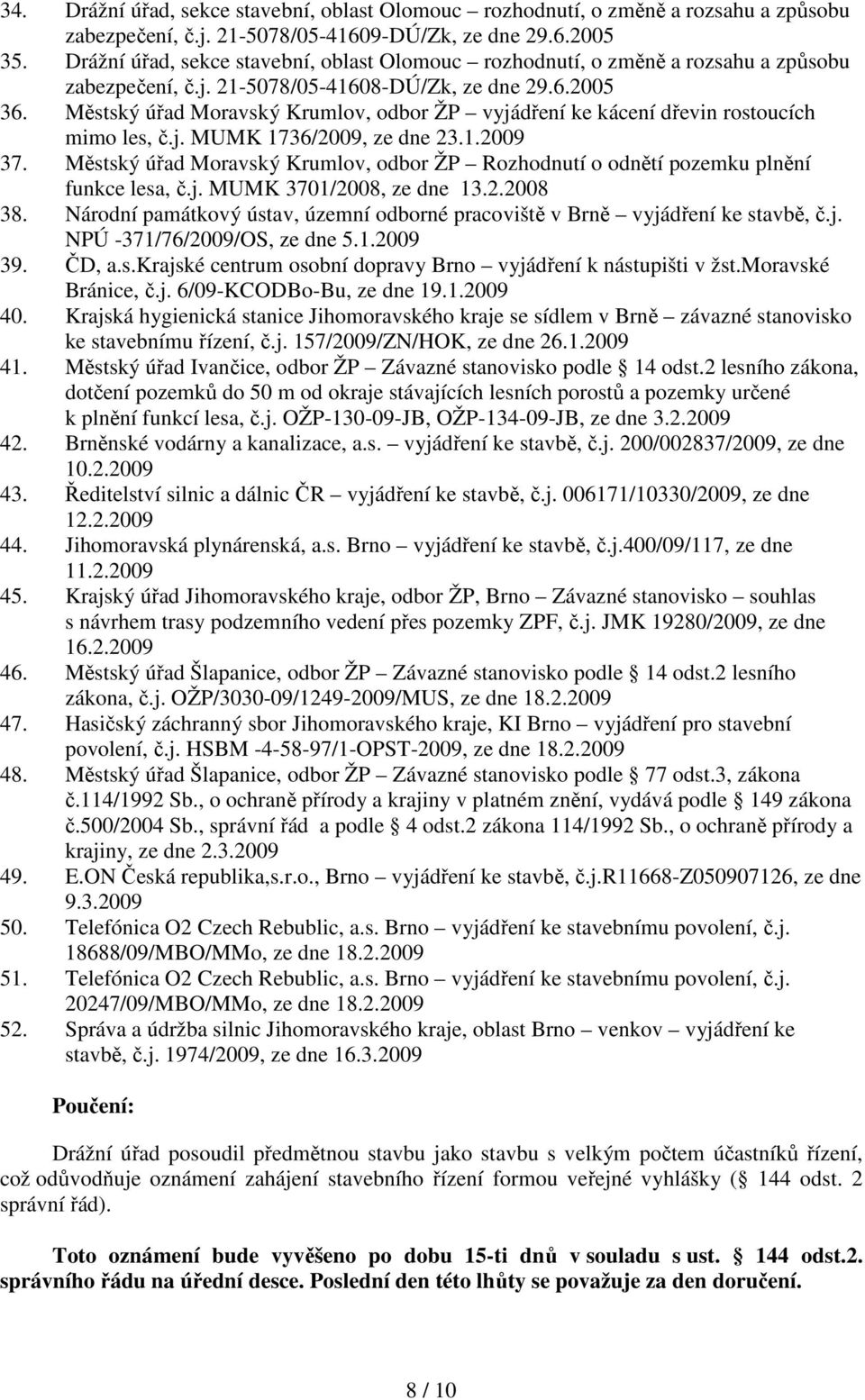 Městský úřad Moravský, odbor ŽP vyjádření ke kácení dřevin rostoucích mimo les, č.j. MUMK 1736/2009, ze dne 23.1.2009 37.