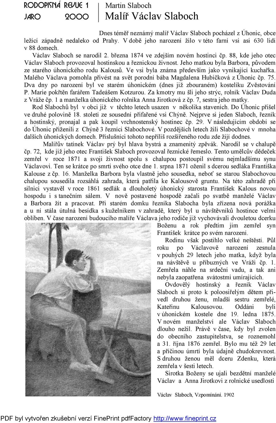 88, kde jeho otec Václav Slaboch provozoval hostinskou a řeznickou živnost. Jeho matkou byla Barbora, původem ze starého úhonického rodu Kalousů. Ve vsi byla známa především jako vynikající kuchařka.