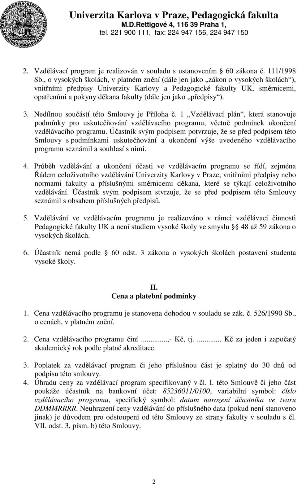 jen jako předpisy ). 3. Nedílnou součástí této Smlouvy je Příloha č.