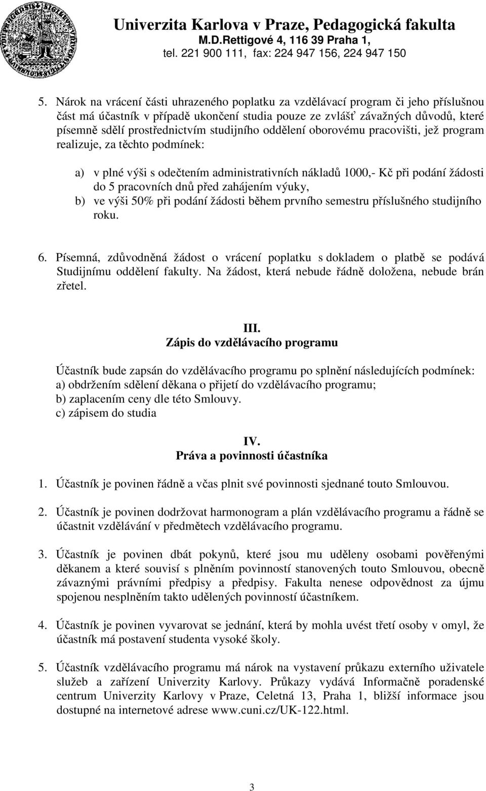 zahájením výuky, b) ve výši 50% při podání žádosti během prvního semestru příslušného studijního roku. 6.