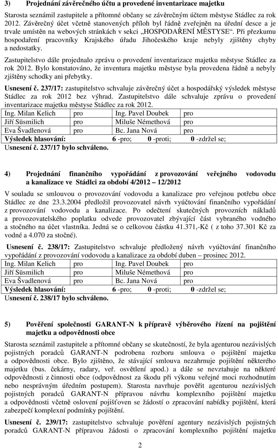Při přezkumu hospodaření pracovníky Krajského úřadu Jihočeského kraje nebyly zjištěny chyby a nedostatky.