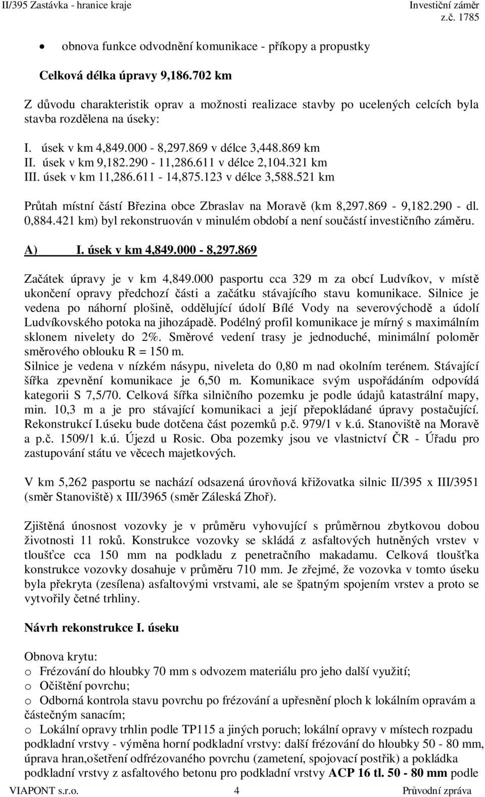 290-11,286.611 v délce 2,104.321 km III. úsek v km 11,286.611-14,875.123 v délce 3,588.521 km Pr tah místní ástí B ezina obce Zbraslav na Morav (km 8,297.869-9,182.290 - dl. 0,884.