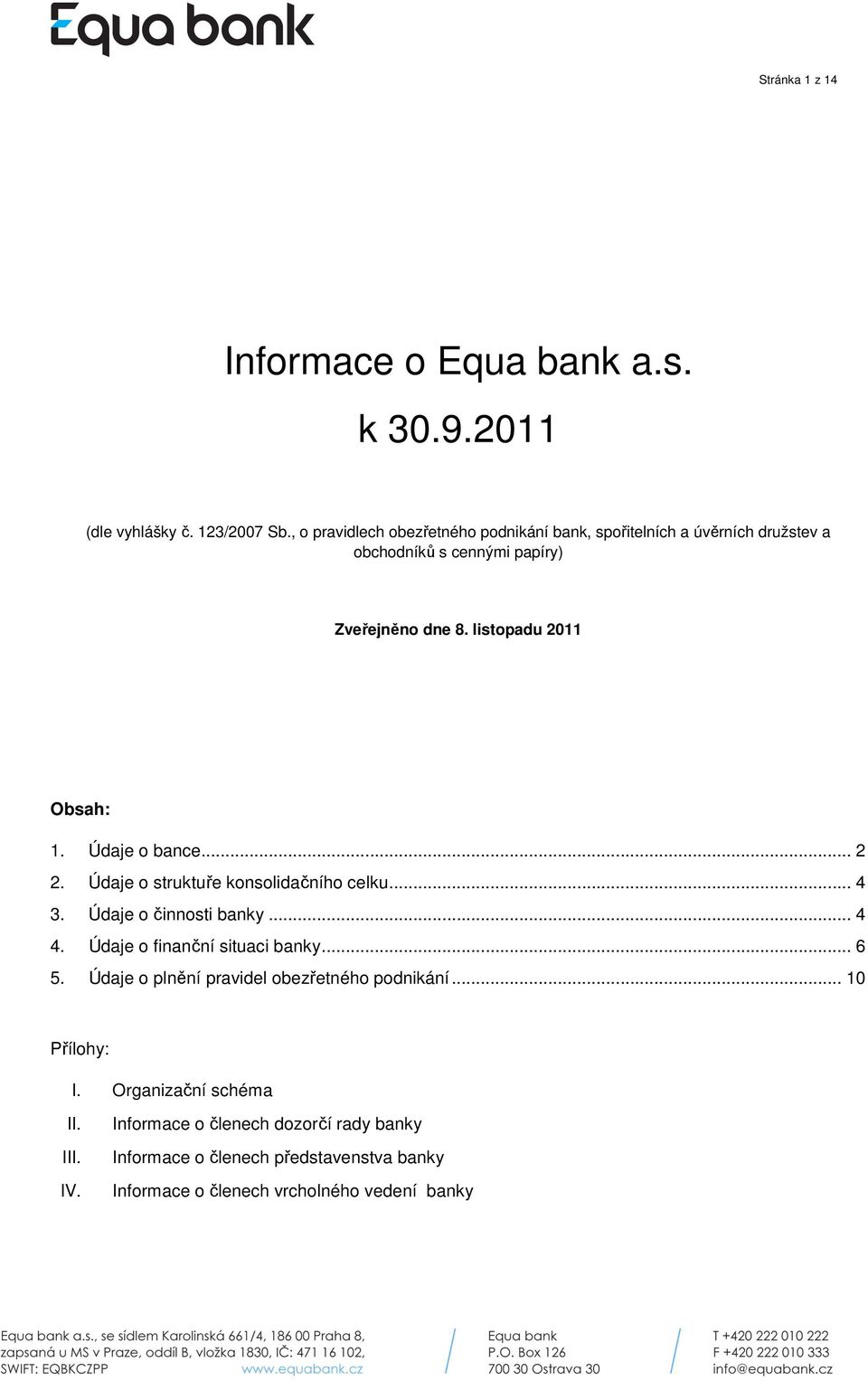 listopadu 2011 Obsah: 1. Údaje o bance... 2 2. Údaje o struktuře konsolidačního celku... 4 3. Údaje o činnosti banky... 4 4.