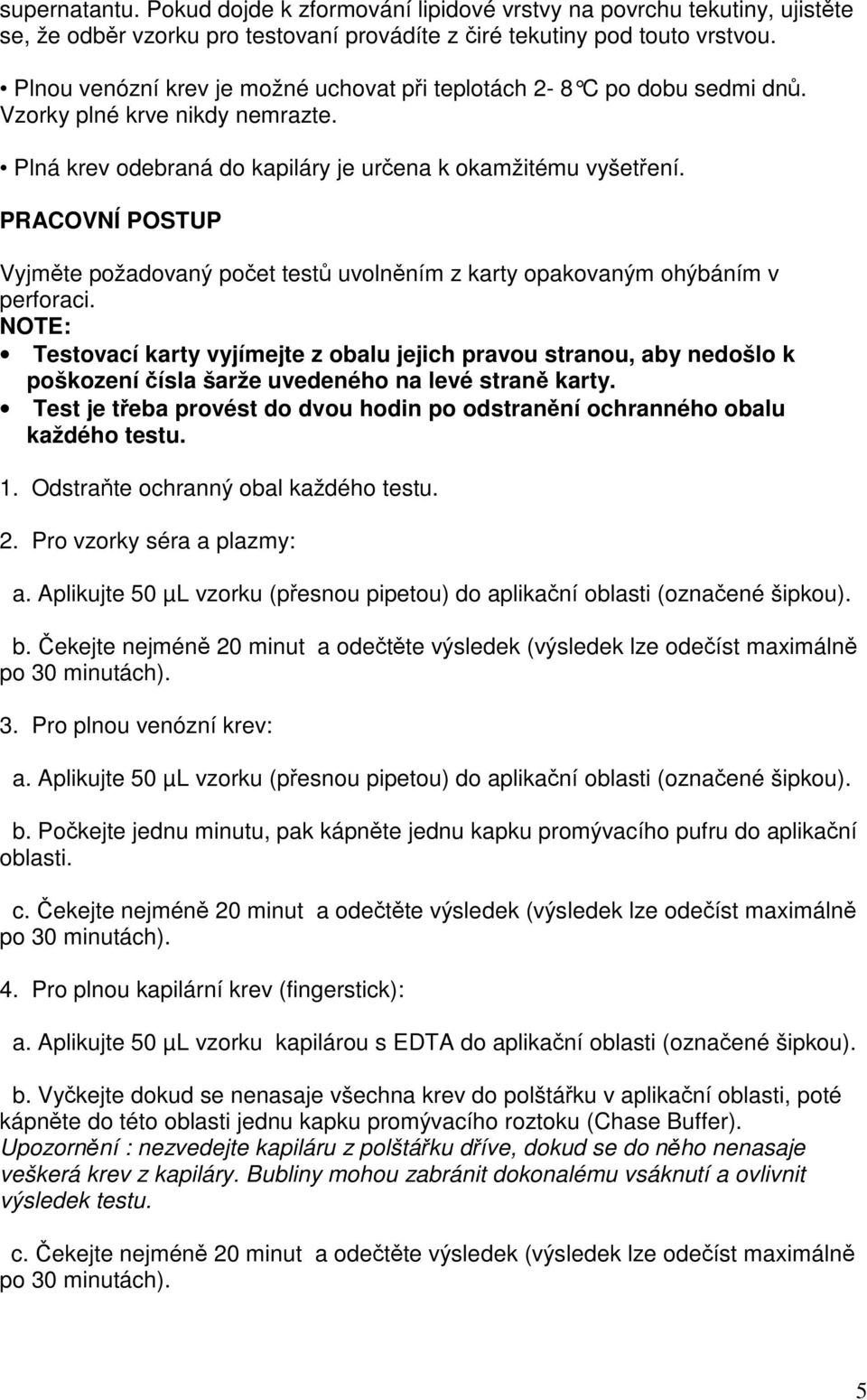 PRACOVNÍ POSTUP Vyjměte požadovaný počet testů uvolněním z karty opakovaným ohýbáním v perforaci.