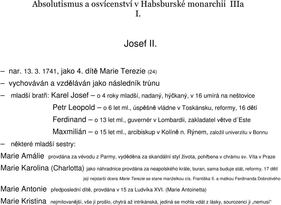 , úspěšně vládne v Toskánsku, reformy, 16 dětí Ferdinand o 13 let ml., guvernér v Lombardii, zakladatel větve d Este Maxmilián o 15 let ml., arcibiskup v Kolíně n.