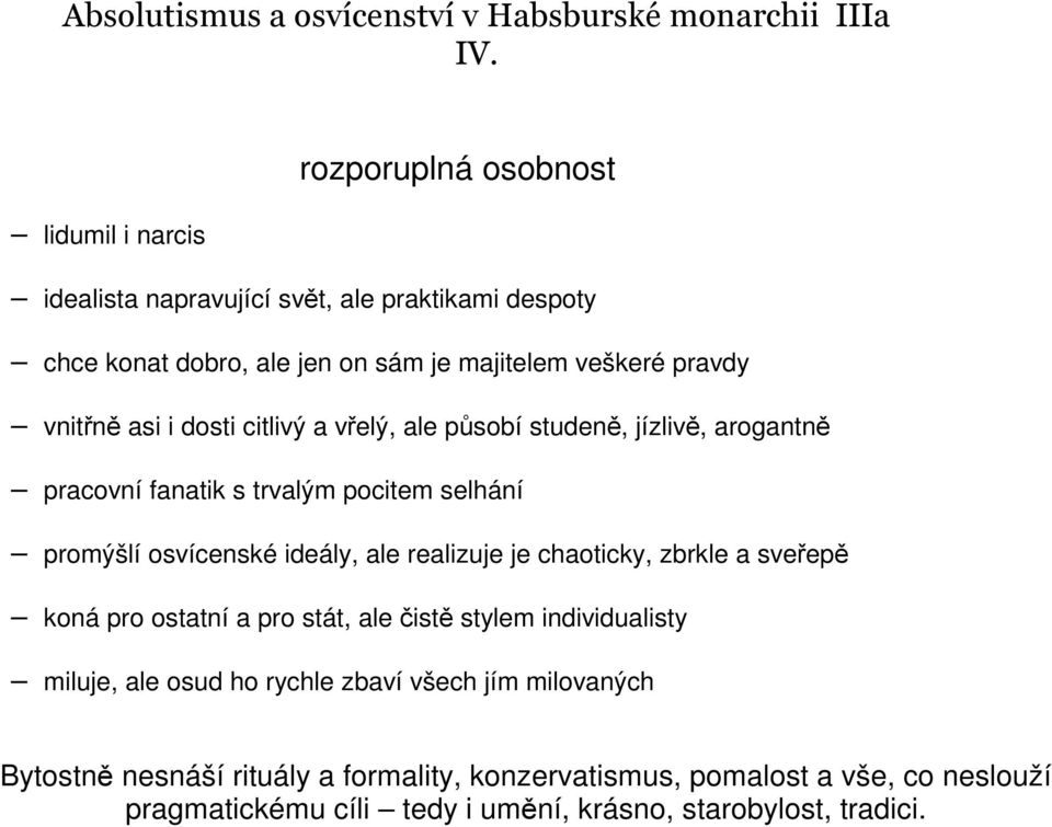 ideály, ale realizuje je chaoticky, zbrkle a sveřepě koná pro ostatní a pro stát, ale čistě stylem individualisty miluje, ale osud ho rychle zbaví