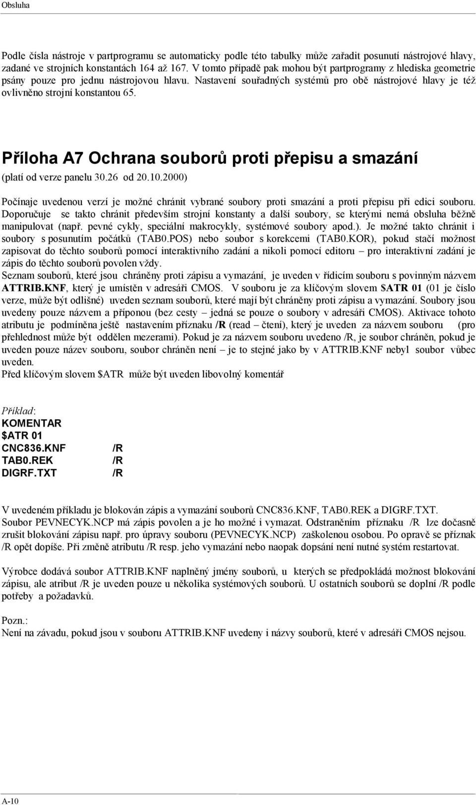 Příloha A7 Ochrana souborů proti přepisu a smazání (platí od verze panelu 30.26 od 20.10.2000) Počínaje uvedenou verzí je možné chránit vybrané soubory proti smazání a proti přepisu při edici souboru.