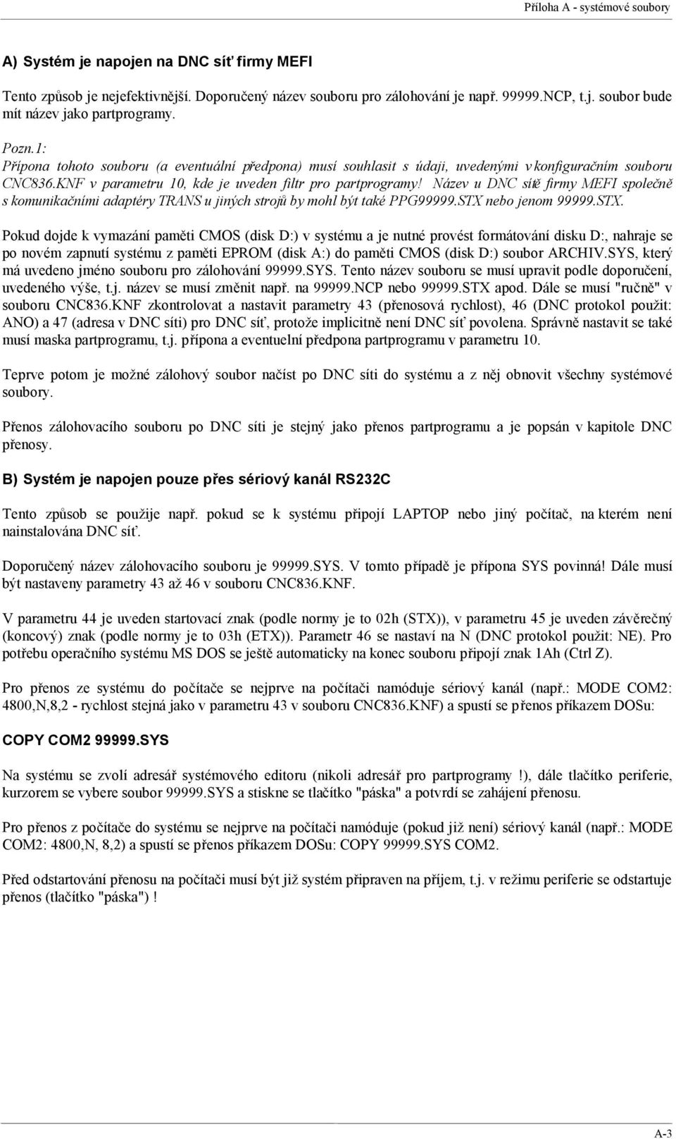 Název u DNC sítě firmy MEFI společně s komunikačními adaptéry TRANS u jiných strojů by mohl být také PPG99999.STX 