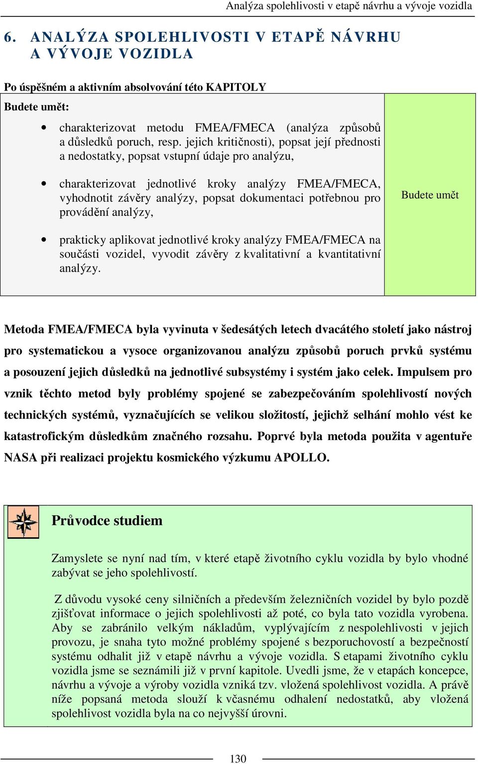 pro provádění analýzy, Budete umět prakticky aplikovat jednotlivé kroky analýzy FMEA/FMECA na součásti vozidel, vyvodit závěry z kvalitativní a kvantitativní analýzy.