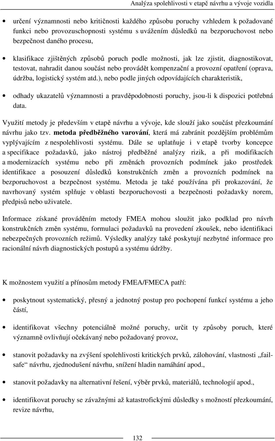 systém atd.), nebo podle jiných odpovídajících charakteristik, odhady ukazatelů významnosti a pravděpodobnosti poruchy, jsou-li k dispozici potřebná data.