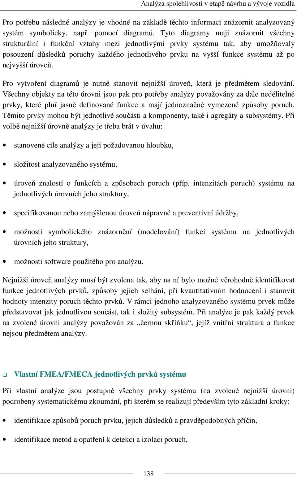 po nejvyšší úroveň. Pro vytvoření diagramů je nutné stanovit nejnižší úroveň, která je předmětem sledování.