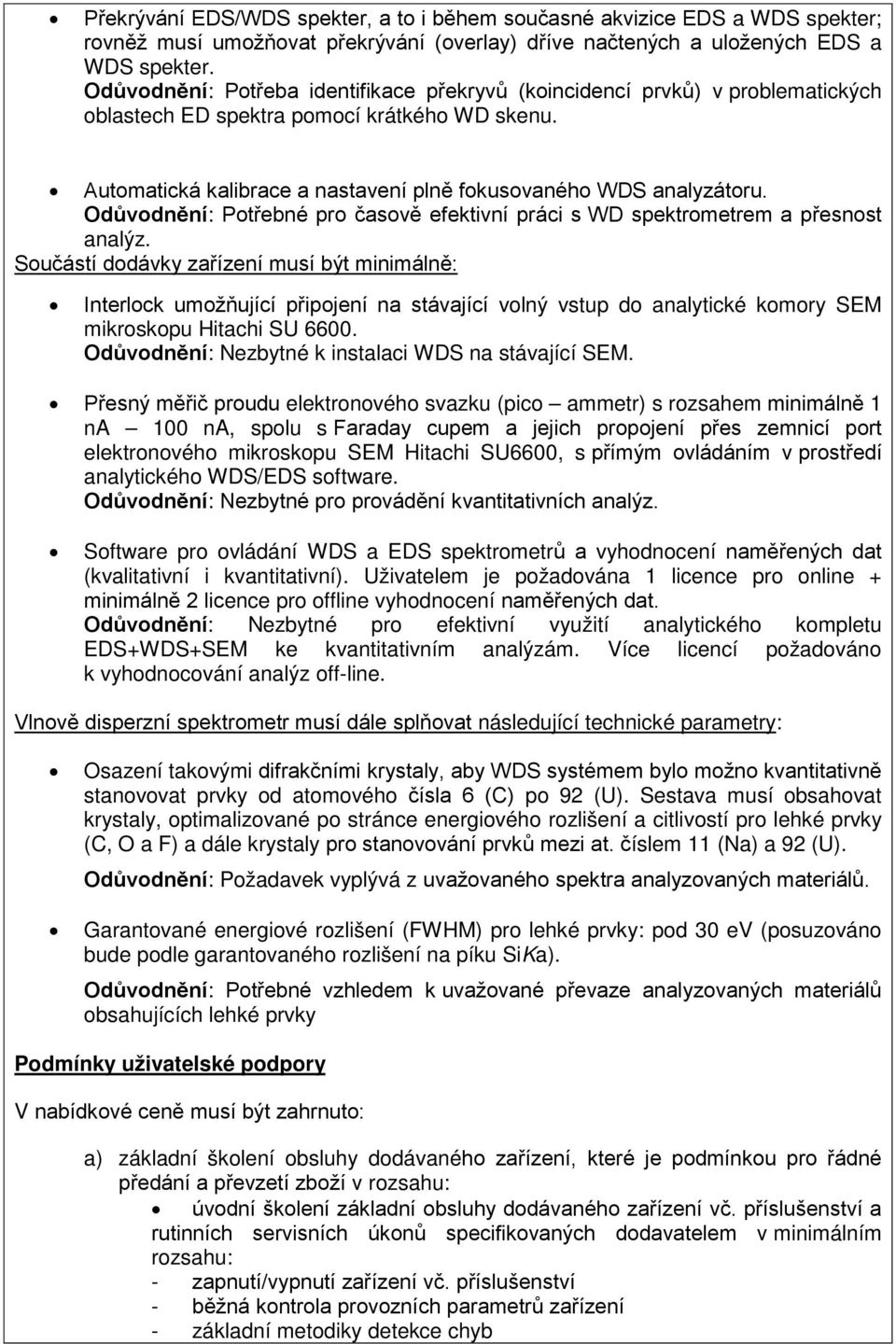 Odůvodnění: Potřebné pro časově efektivní práci s WD spektrometrem a přesnost analýz.