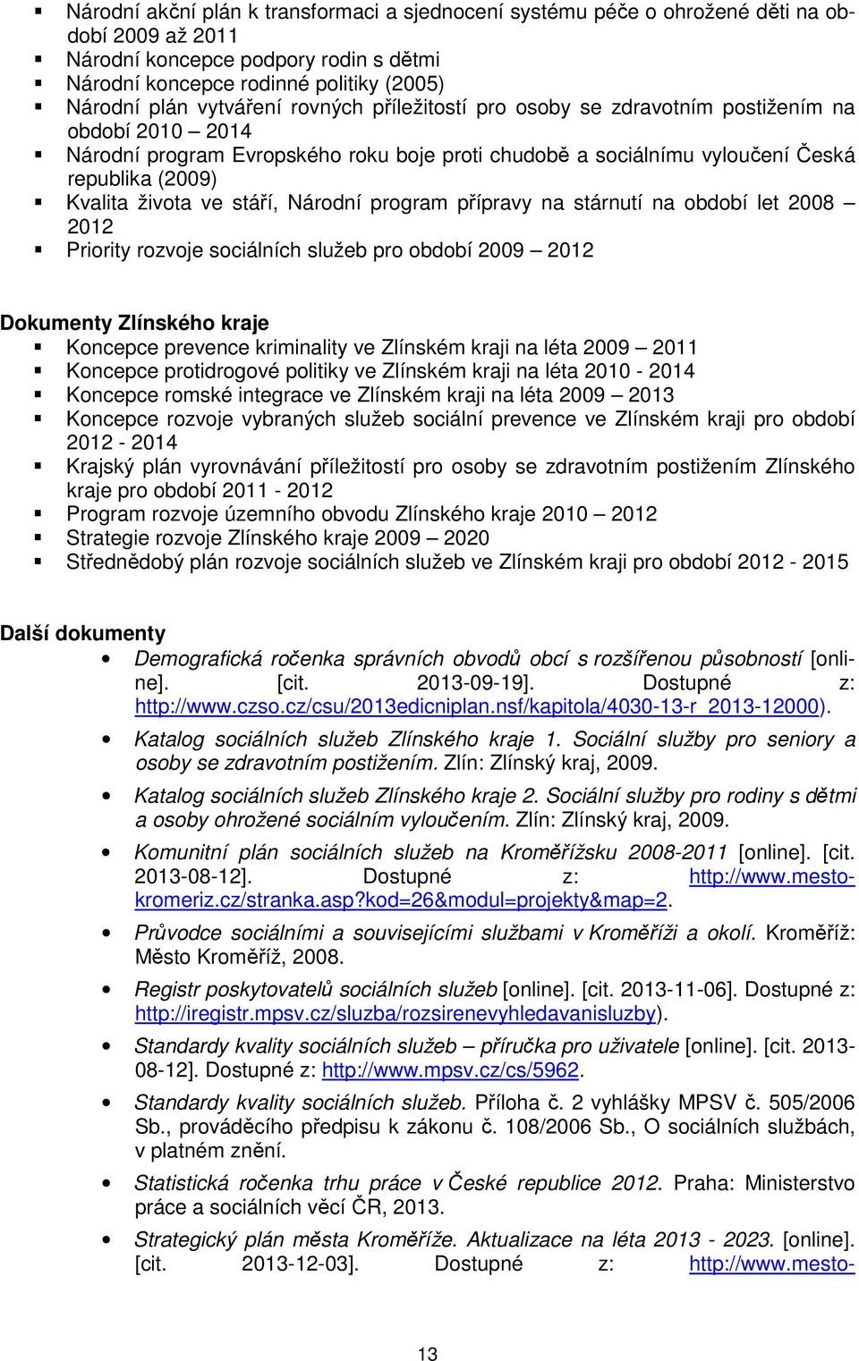 ve stáří, Národní program přípravy na stárnutí na období let 2008 2012 Priority rozvoje sociálních služeb pro období 2009 2012 Dokumenty Zlínského kraje Koncepce prevence kriminality ve Zlínském