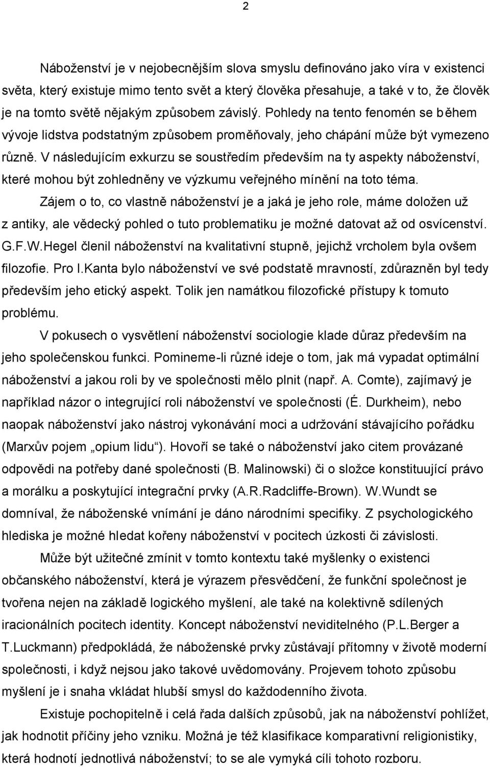 V následujícím exkurzu se soustředím především na ty aspekty náboženství, které mohou být zohledněny ve výzkumu veřejného mínění na toto téma.