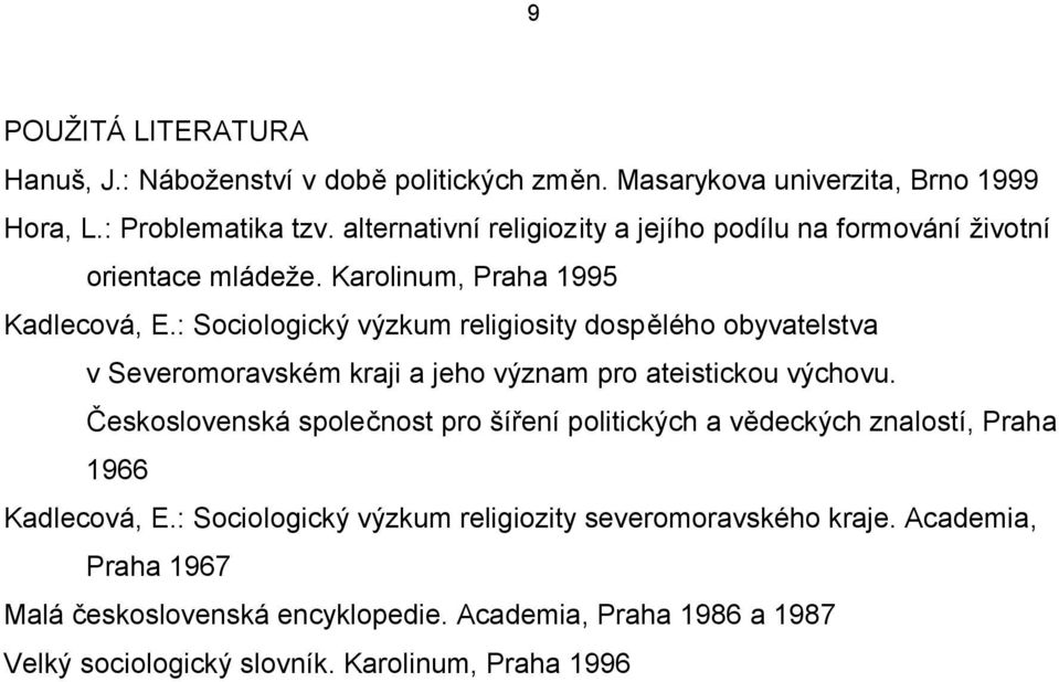 : Sociologický výzkum religiosity dospělého obyvatelstva v Severomoravském kraji a jeho význam pro ateistickou výchovu.