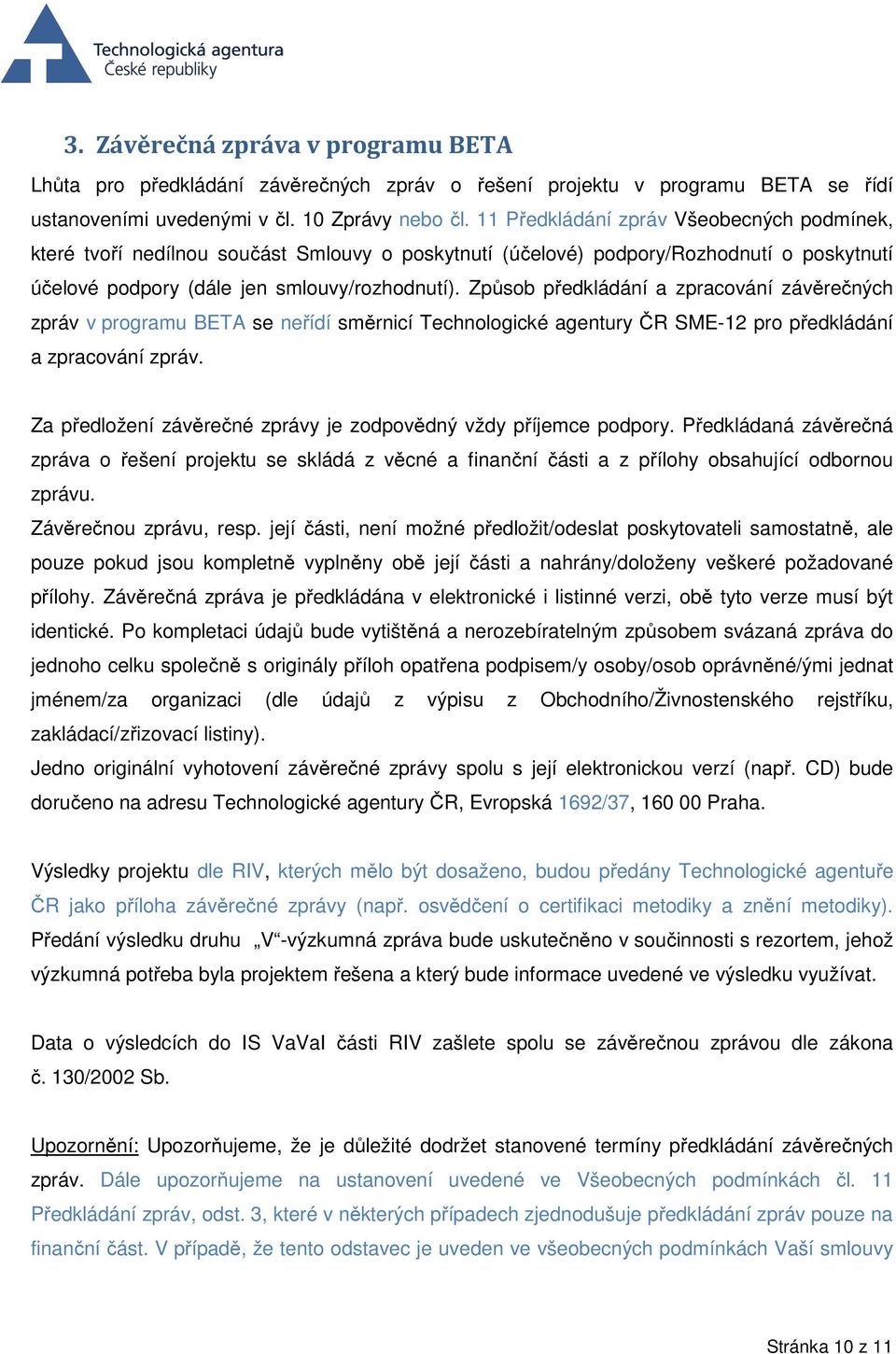 Způsob předkládání a zpracování závěrečných zpráv v programu BETA se neřídí směrnicí Technologické agentury ČR SME-12 pro předkládání a zpracování zpráv.