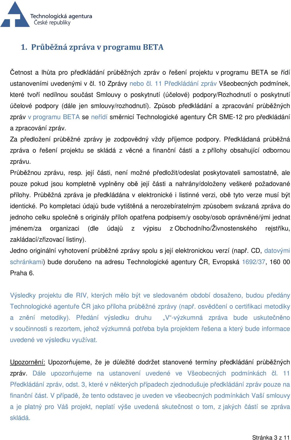 Způsob předkládání a zpracování průběžných zpráv v programu BETA se neřídí směrnicí Technologické agentury ČR SME-12 pro předkládání a zpracování zpráv.