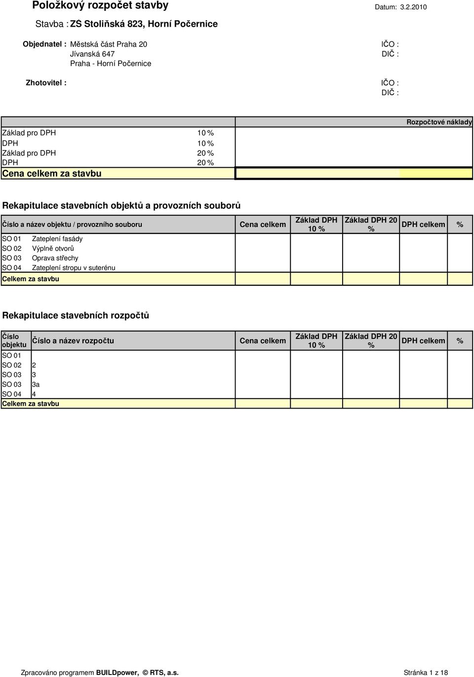 DPH 20 % DPH 20 % Cena celkem za savbu Rozpočové náklady Rekapiulace savebních objeků a provozních souborů Číslo a název objeku / provozního souboru Cena celkem Základ DPH Základ DPH 20 DPH