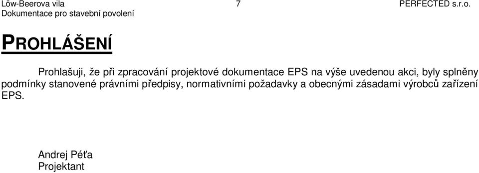 PROHLÁŠENÍ Prohlašuji, že při zpracování projektové dokumentace